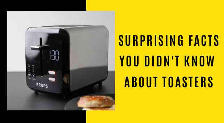 Surprising Facts You Didn’t Know About Toasters