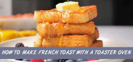 How to make French Toast with a Toaster Oven