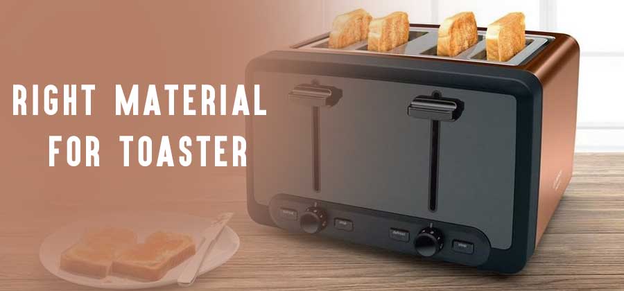 How to Choose the Right Material for Toaster